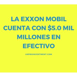LA EXXON MOBIL CUENTA CON $ 5.0 MIL MILLONES EN EFECTIVO
