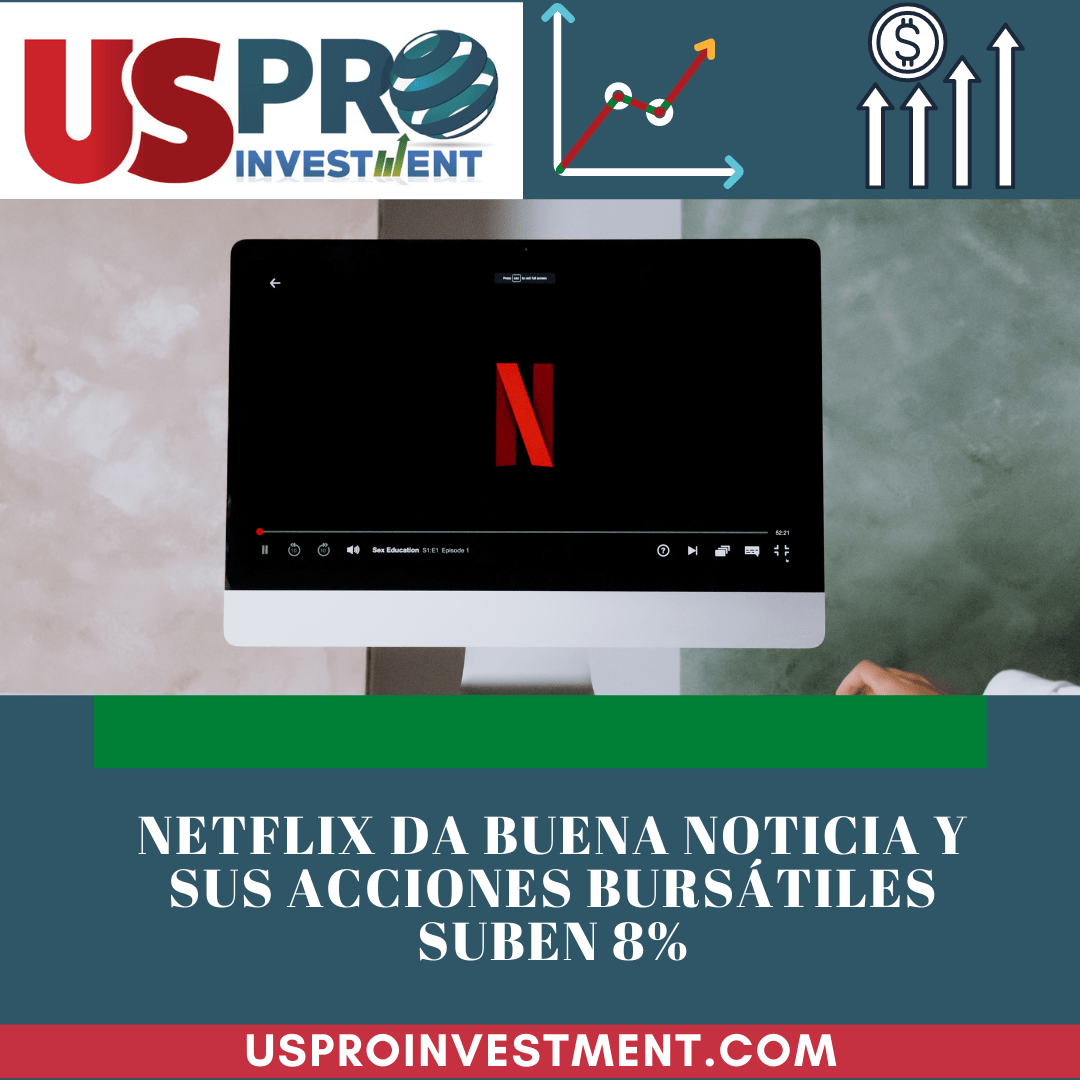 Netflix da buena noticia y sus acciones Bursátiles suben 8%