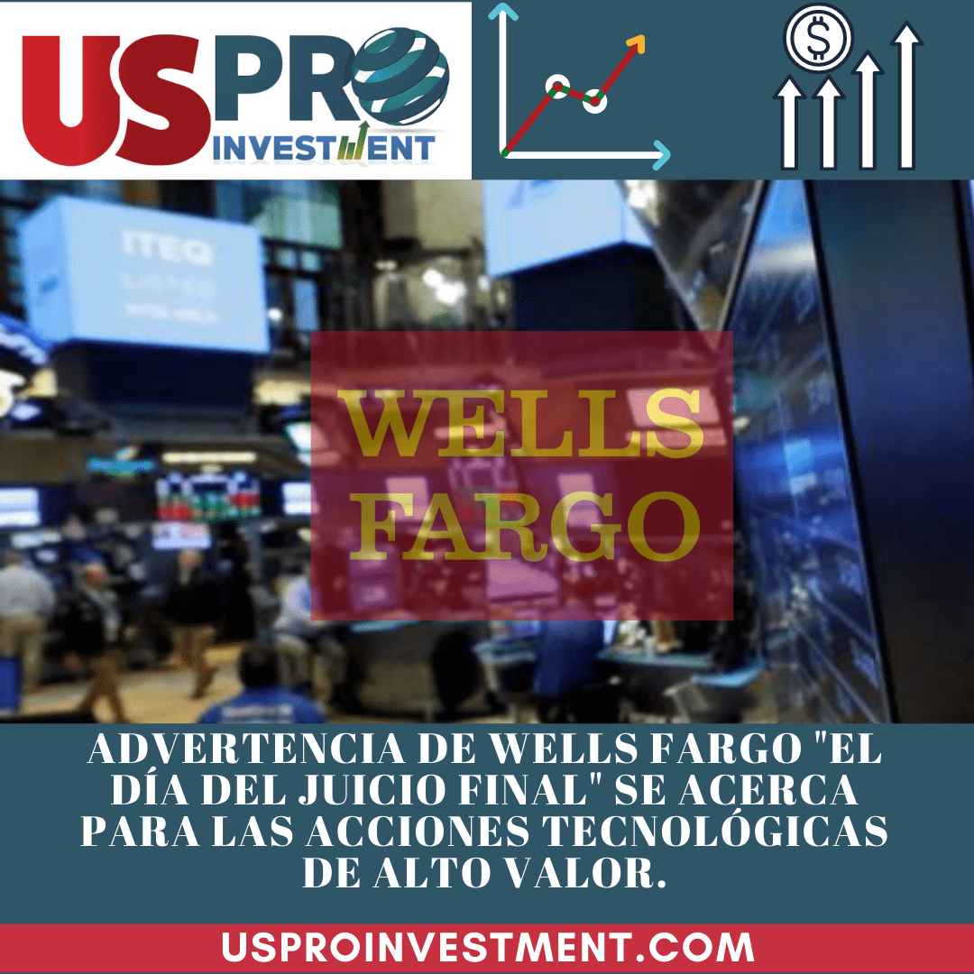 Us Pro All Investment Advertencia de Wells Fargo El día del juicio final se acerca para las acciones tecnologicas de alto valor