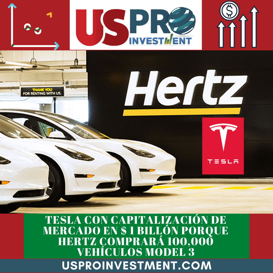 UsProInvestment.com Tesla con capitalización de mercado en $ 1 billón porque Hertz comprará 100,000 vehículos Model 3